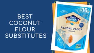 Best Coconut Flour Substitutes