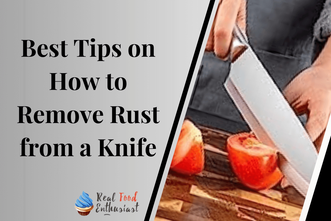 Best Tips on How to Remove Rust from a Knife