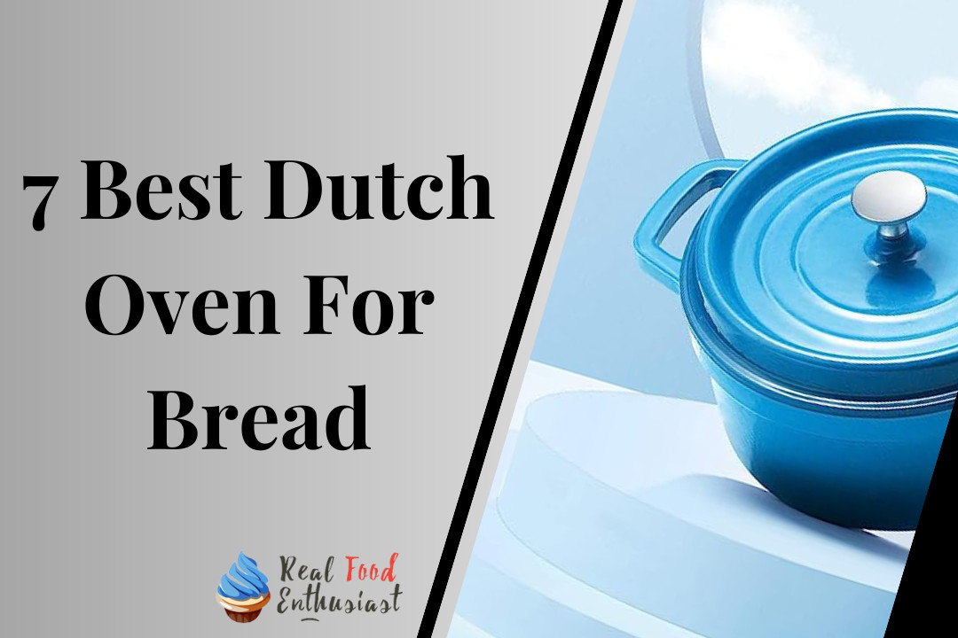 7 Best Dutch Oven For Bread
