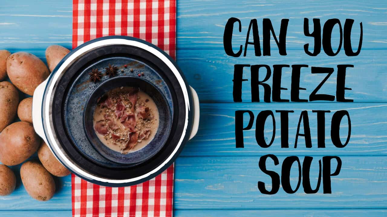 Can You Freeze Potato Soup