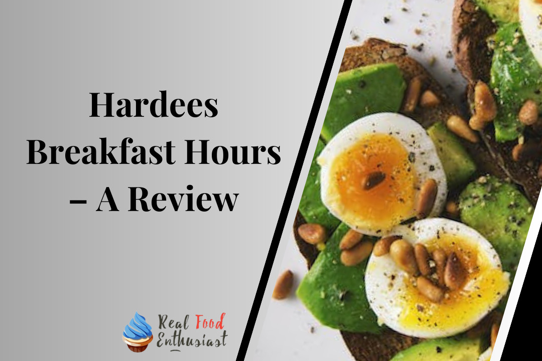 Hardees Breakfast Hours – A Review