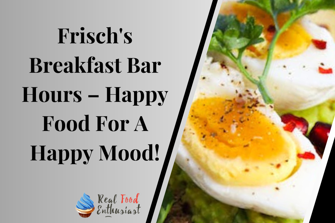 Frisch's Breakfast Bar Hours – Happy Food For A Happy Mood!