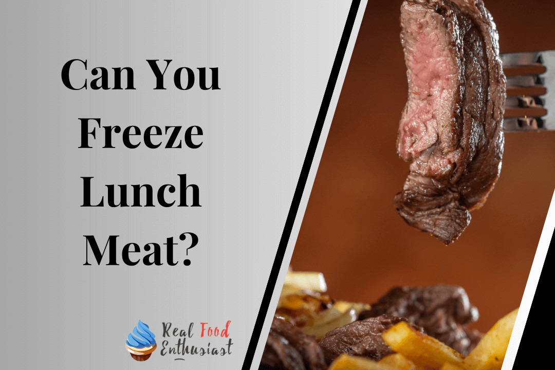 Can You Freeze Lunch Meat