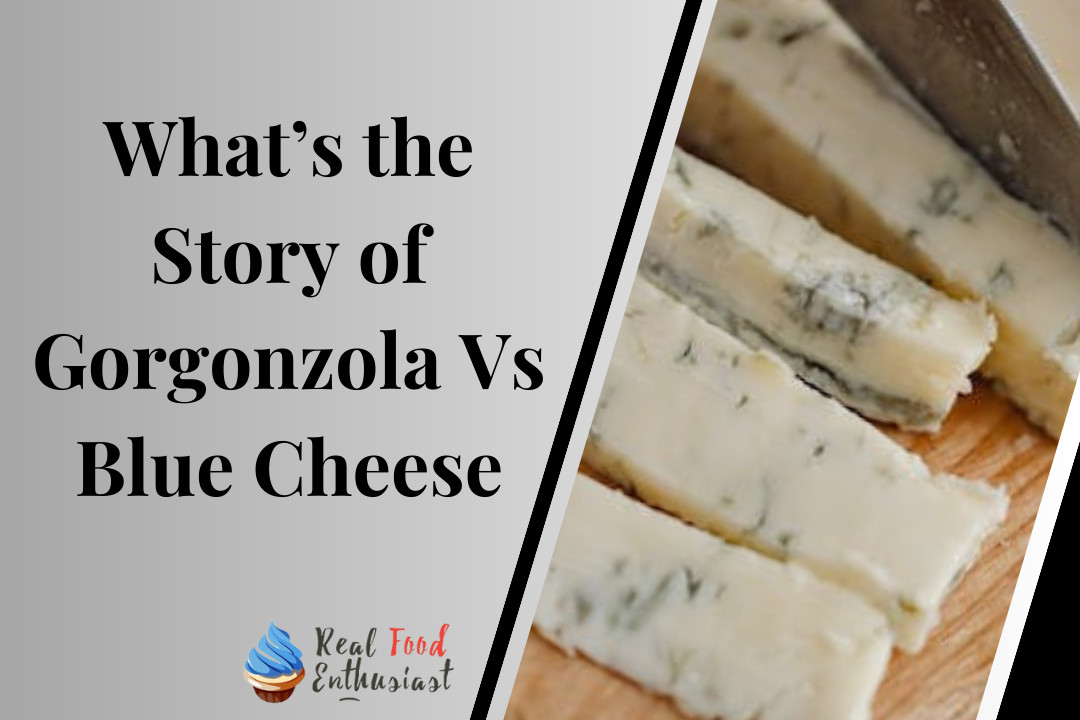 What’s the Story of Gorgonzola Vs Blue Cheese