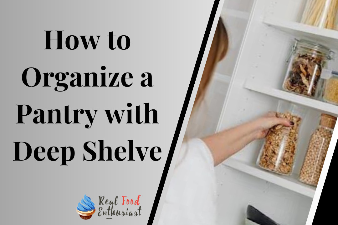Organize a Pantry with Deep Shelve