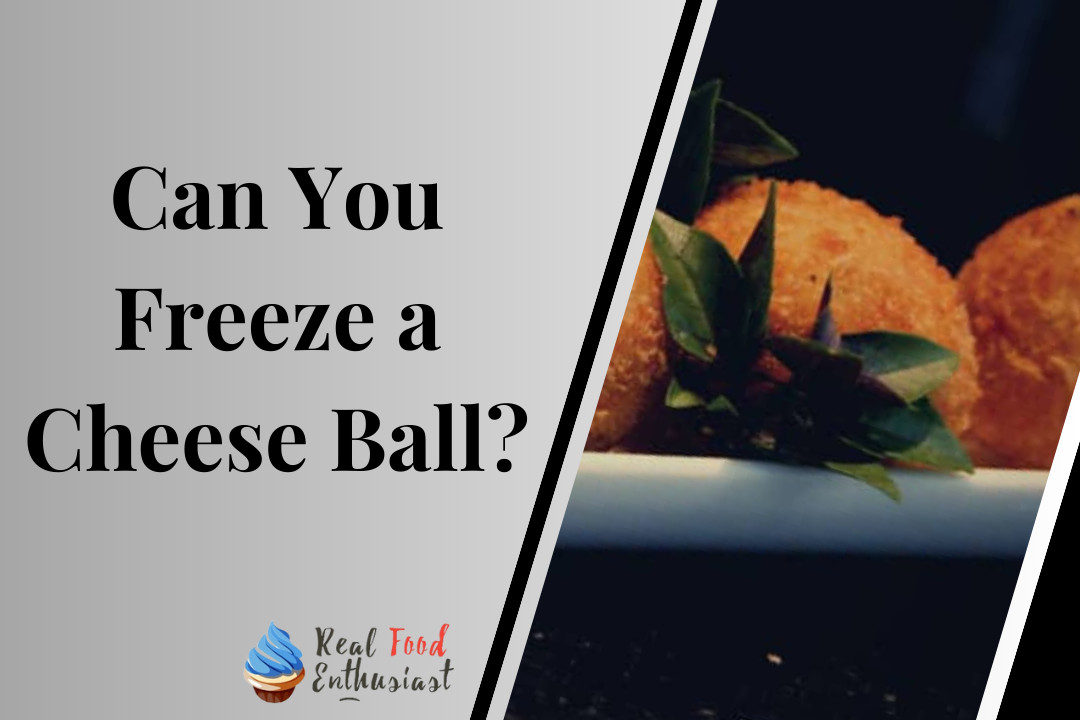 Can You Freeze a Cheese Ball?