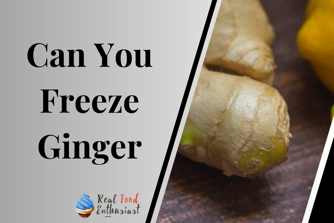 Can You Freeze Ginger