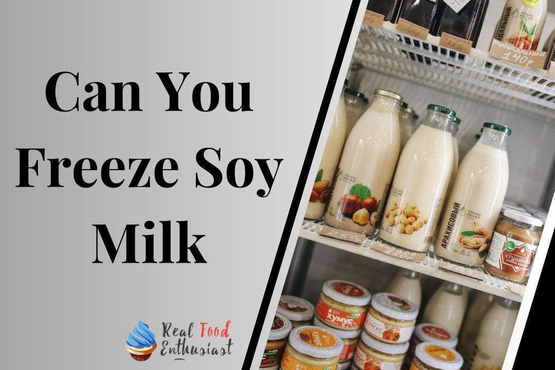 Can You Freeze Soy Milk