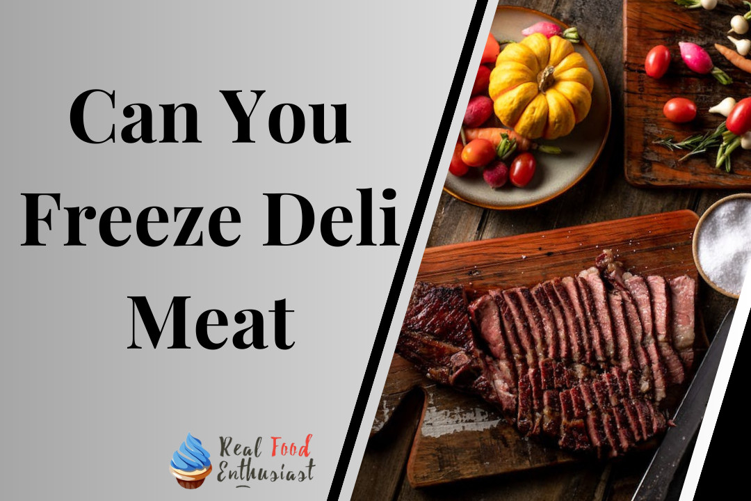 Can You Freeze Deli Meat
