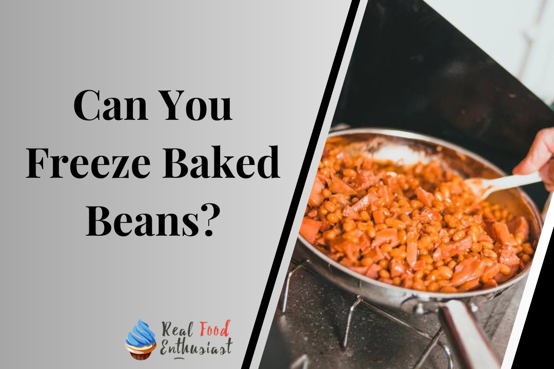 Can You Freeze Baked Beans?