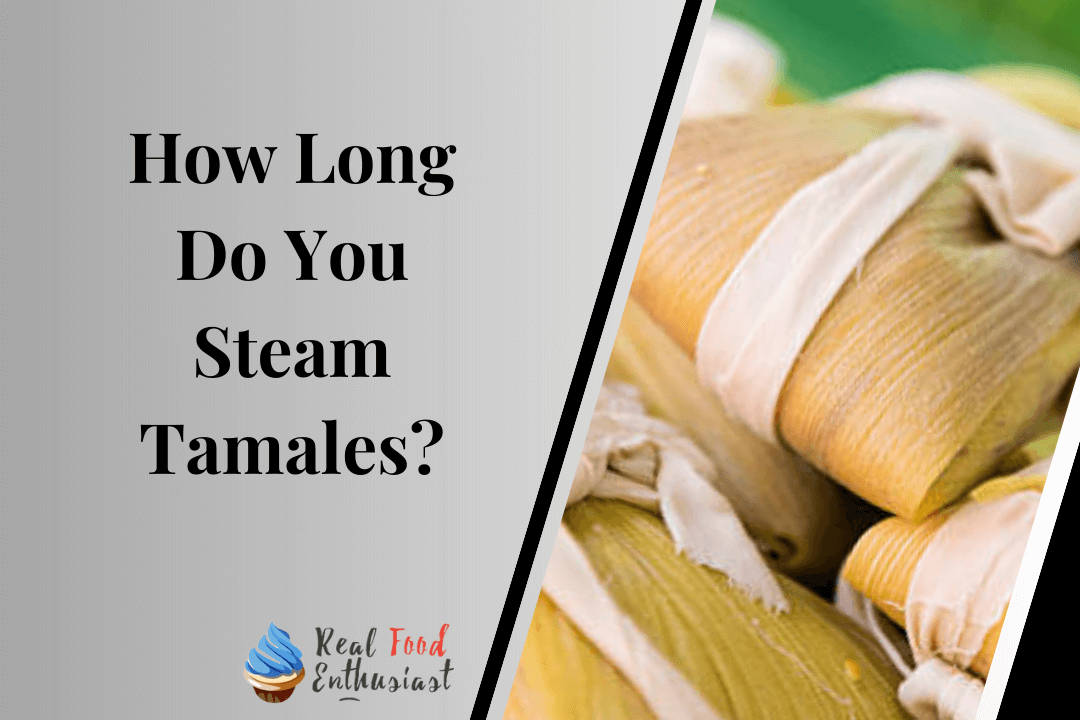 How Long Do You Steam Tamales
