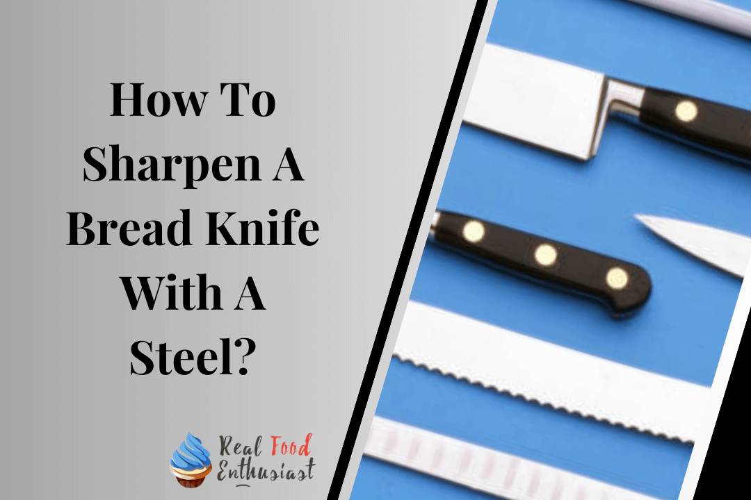 How To Sharpen A Bread Knife With A Steel