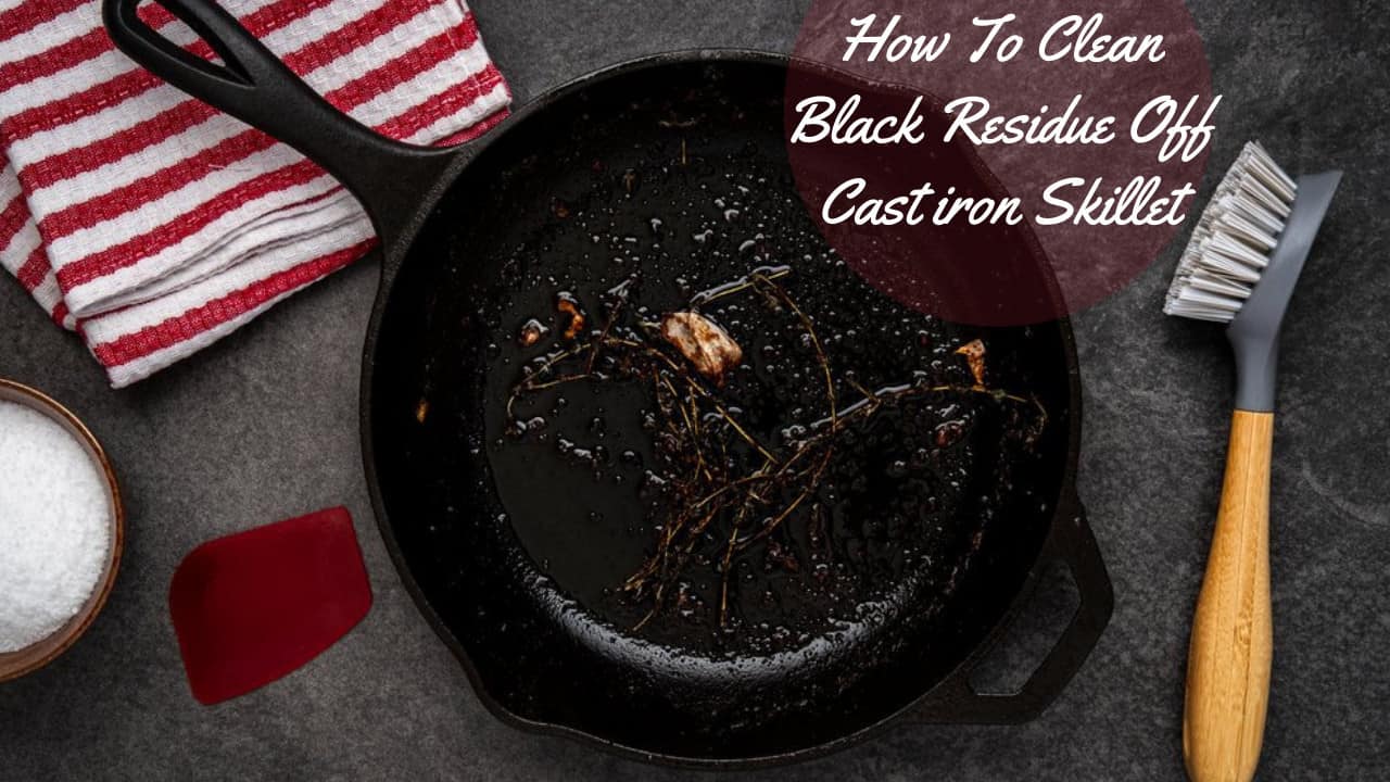 how to clean black residue off cast iron skillet