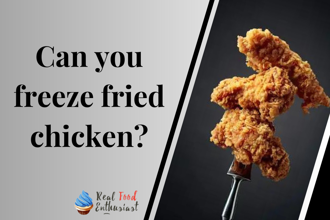 Can you freeze fried chicken?