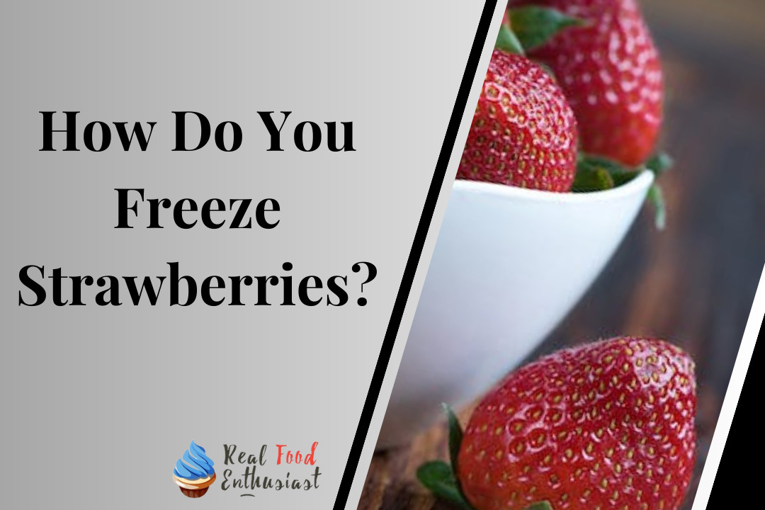 How Do You Freeze Strawberries?