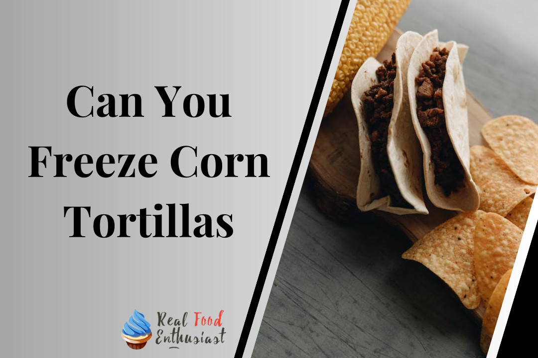 Can You Freeze Corn Tortillas