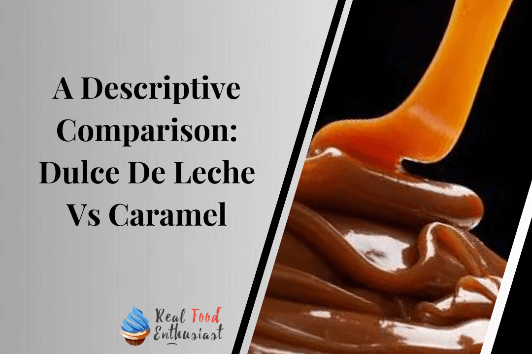A Descriptive Comparison Dulce De Leche Vs Caramel