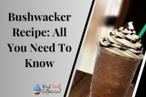 Bushwacker Recipe: All You Need To Know