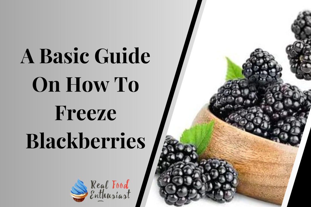 A Basic Guide On How To Freeze Blackberries