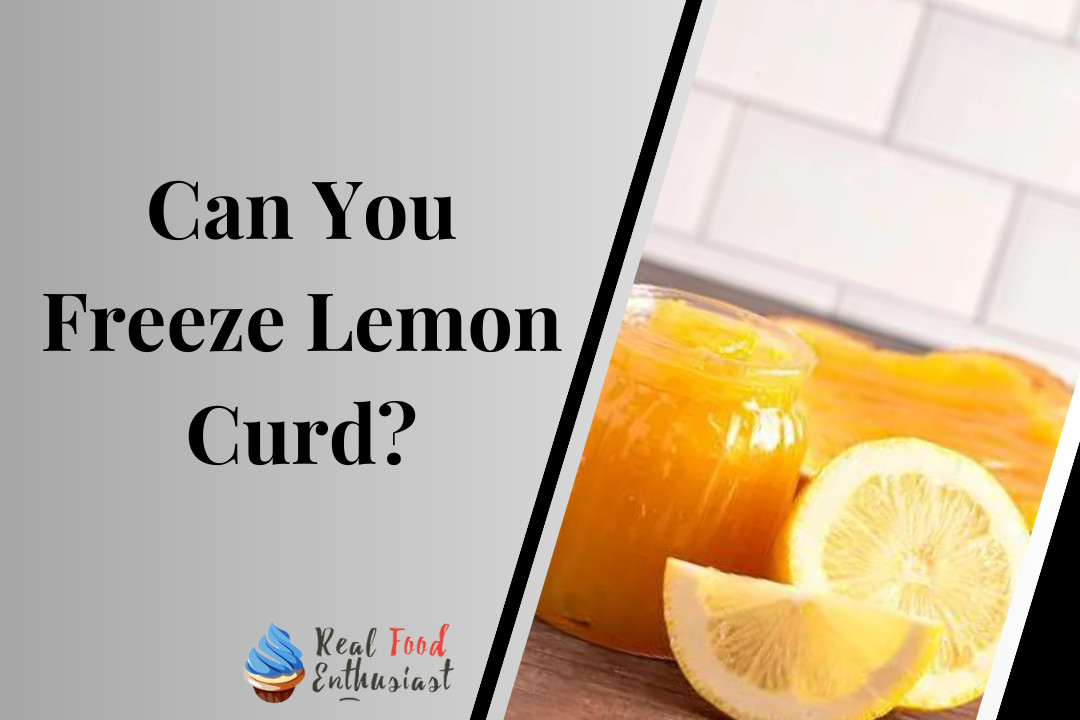 Can You Freeze Lemon Curd?
