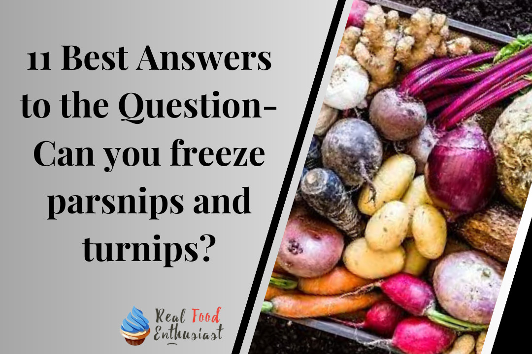 11 Best Answers to the Question- Can you freeze parsnips and turnips?