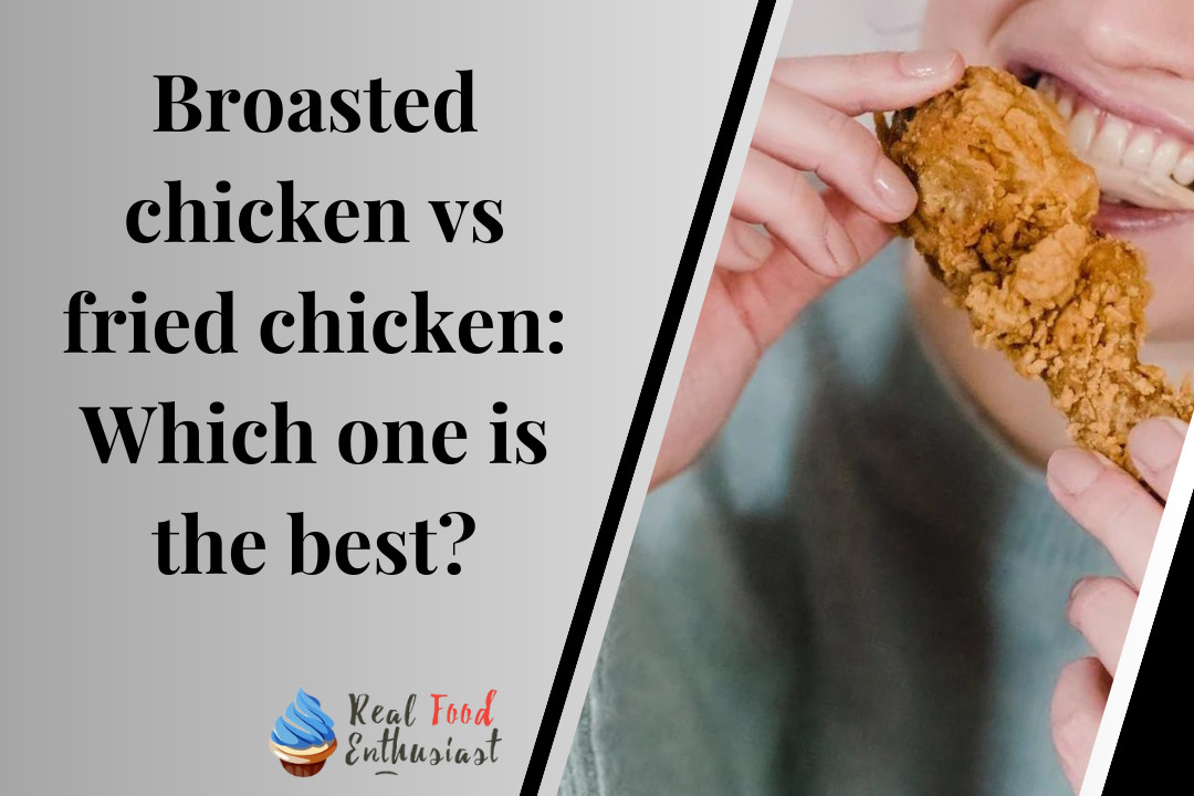 Broasted chicken vs fried chicken: Which one is the best?