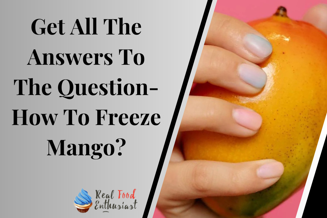 Get All The Answers To The Question- How To Freeze Mango?