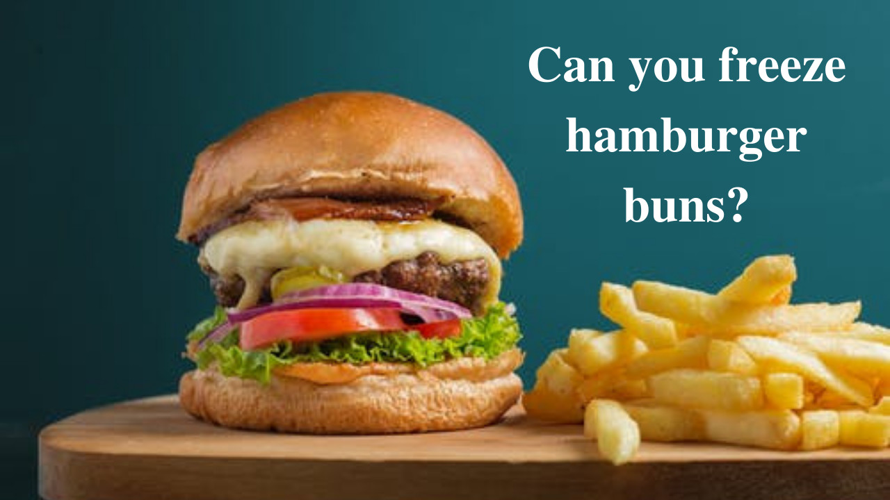 can you freeze hamburger buns