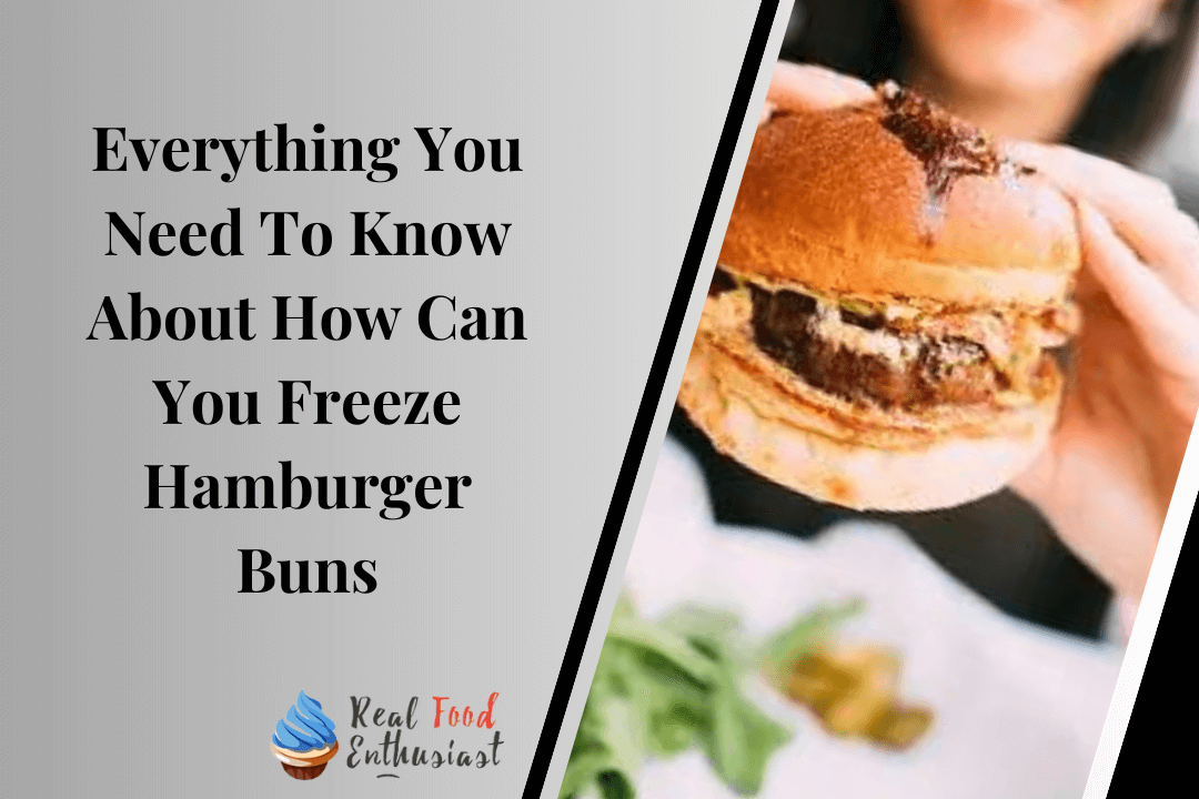 Everything You Need To Know About How Can You Freeze Hamburger Buns