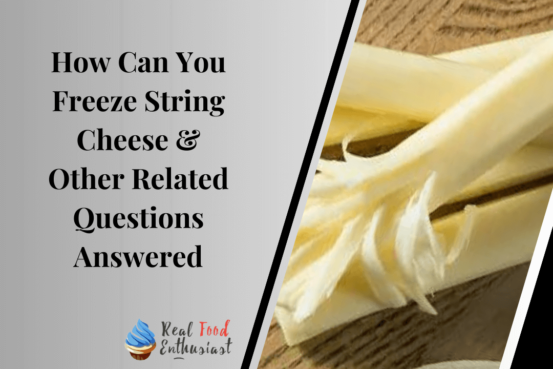 How Can You Freeze String Cheese & Other Related Questions Answered