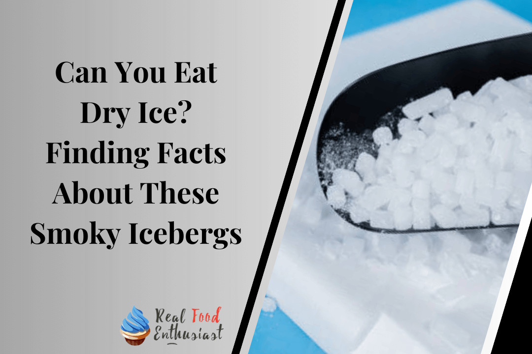 Can You Eat Dry Ice Finding Facts About These Smoky Icebergs