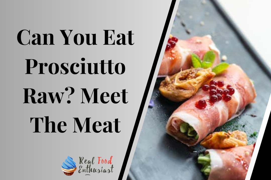 Can You Eat Prosciutto Raw? Meet The Meat