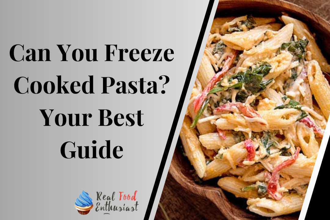 Can You Freeze Cooked Pasta? Your Best Guide