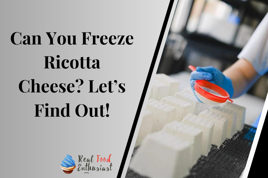 Can You Freeze Ricotta Cheese? Let’s Find Out!