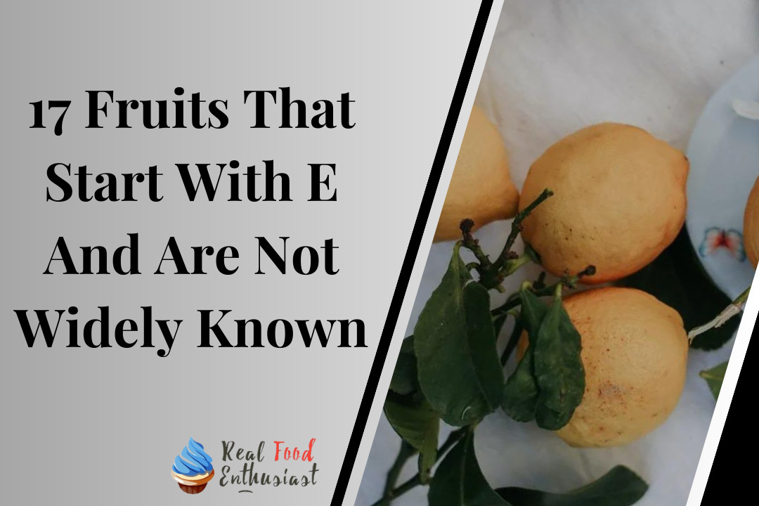 17 Fruits That Start With E And Are Not Widely Known