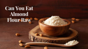 Can You Eat Almond Flour Raw