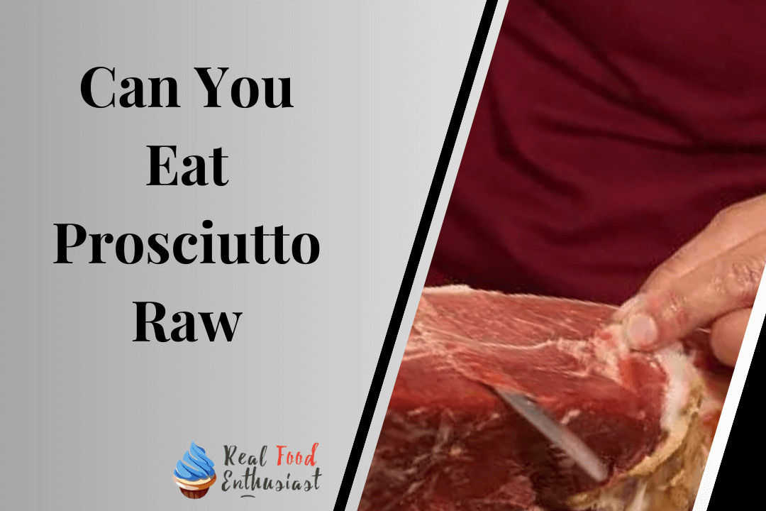 Can You Eat Prosciutto Raw