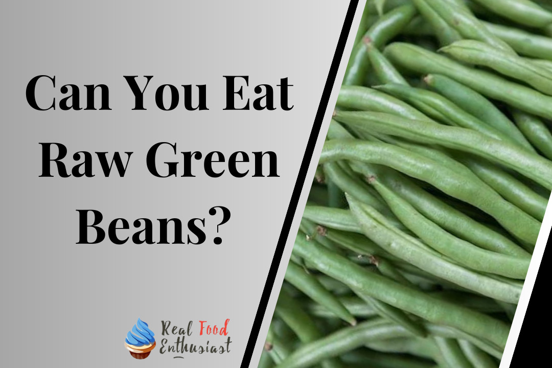 Can You Eat Raw Green Beans? 