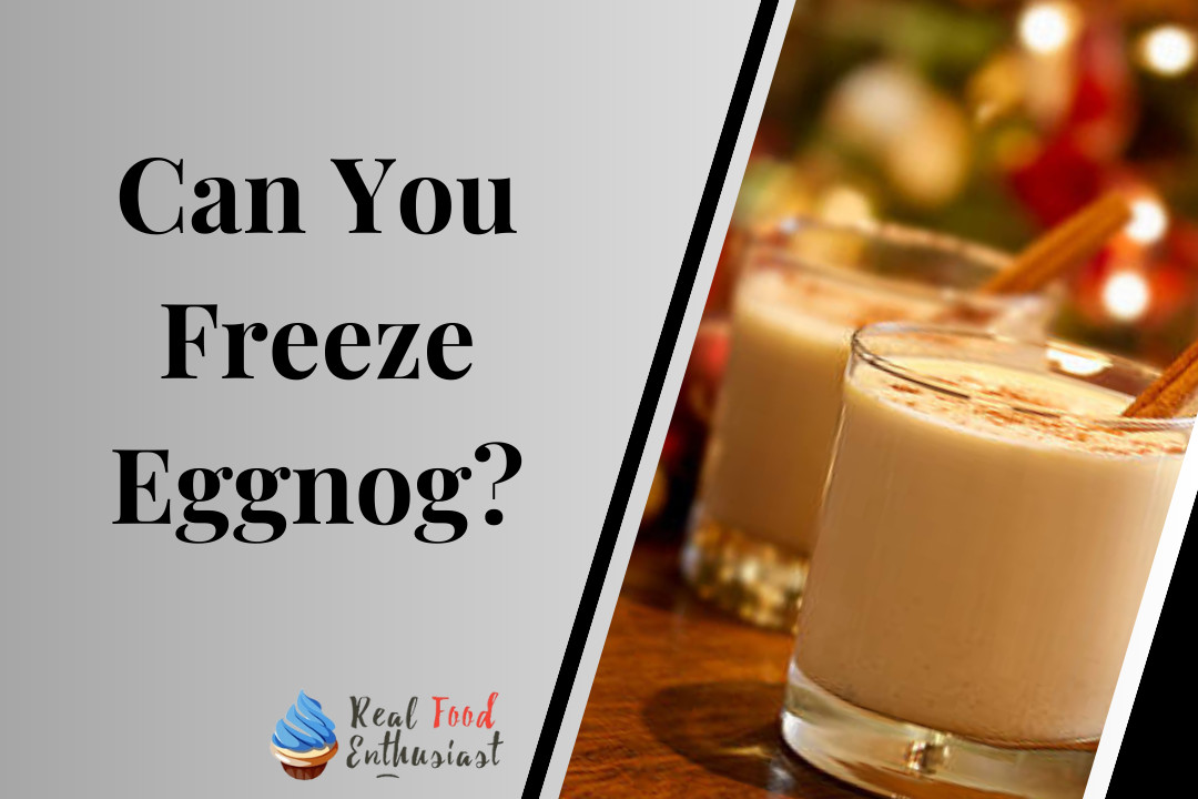 Can You Freeze Eggnog?