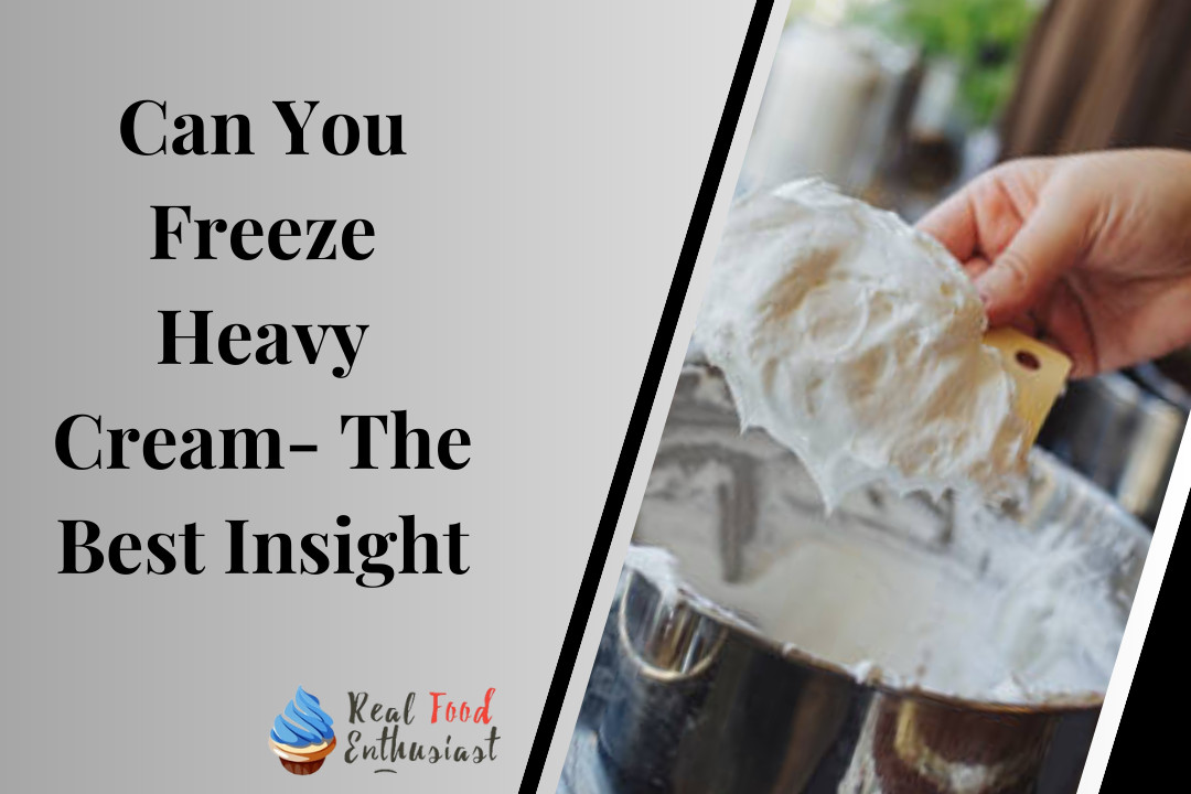 Can You Freeze Heavy Cream- The Best Insight
