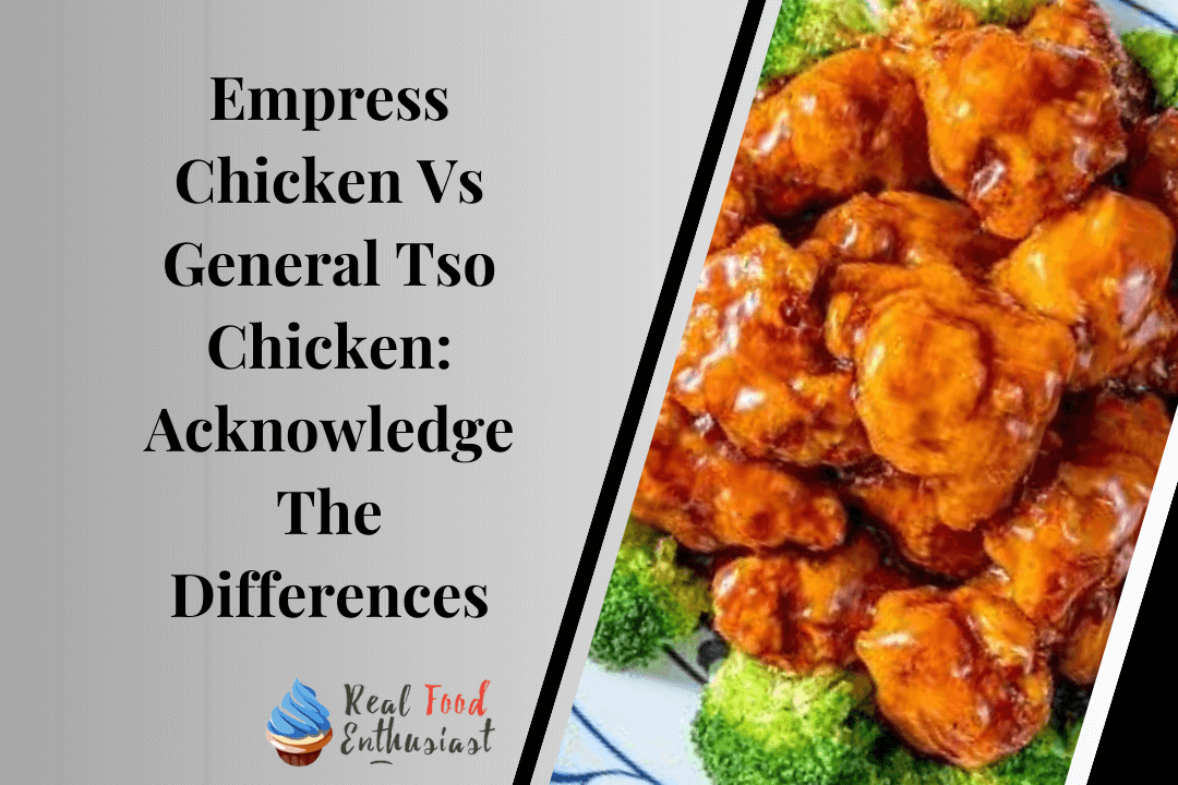 Empress Chicken Vs General Tso Chicken Acknowledge The Differences